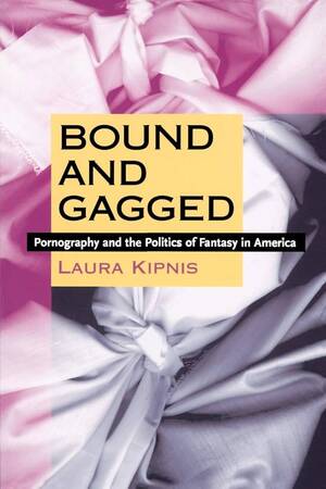 Girl Kidnapped Forced Sex Fantasy - Bound and Gagged: Pornography and the Politics of Fantasy in America:  Kipnis, Laura: 9780822323433: Amazon.com: Books