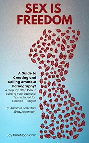 Amateur Porn Business - Sex is Freedom: How to make money with Amateur Porn; A Step By Step Plan to  build your business! Tips included for Couples and Singles (English  Edition) eBook : Moon, JayJade: Amazon.com.mx: