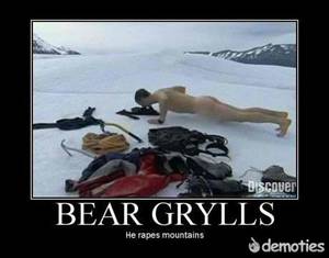 Demotivational Posters Pissing Porn - Bear Grylls: Doesn't just drink piss anymore