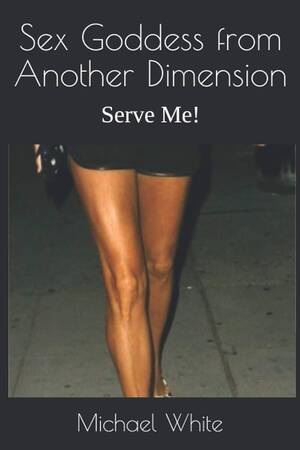 Amelia Talon Having Sex - Amazon.com: Sex Goddess from Another Dimension: Serve Me!: 9798729899579:  White, Michael: Libros
