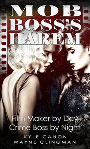 Harem Sex Porn - Mob Boss's Harem - Kindle edition by Canon, Kyle, Clingman, Wayne. Mystery,  Thriller & Suspense Kindle eBooks @ Amazon.com.