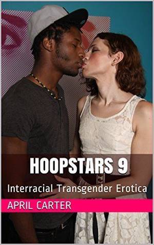interracial sex books - Hoopstars 9: How To Become A White Tranny Interracial Sex Worker -Shemale  Porn Starlet
