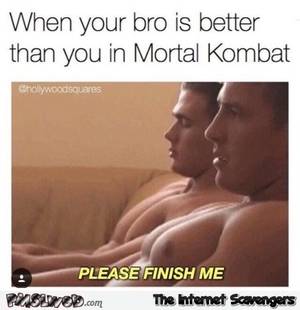 Funny Porn Accounts - When your bro is better than you at mortal kombat funny porn meme