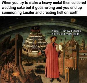 Historical Themed Porn - When you try to make a heavy metal themed tiered wedding cake but it goes  wrong and you end up summoning Lucifer and creating hell on Earth Fuck.