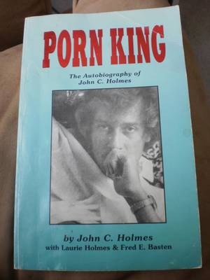 Holmes Porn - Porn King: The Autobiography of John C. Holmes (Hand Signed Copy):