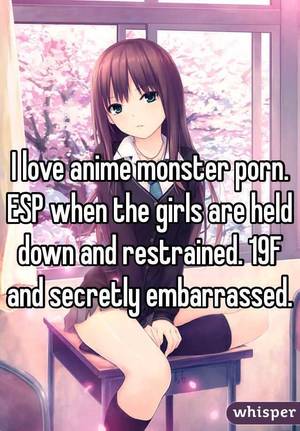Embarrassed Anime Porn - I love anime monster porn. ESP when the girls are held down and restrained.  19F and secretly embarrassed.