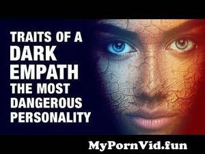 Dark Type Of Porn - 7 Traits of a Dark Empath - The Most Dangerous Personality Type from  brownish black aerola girlfriend free porn show Watch Video - MyPornVid.fun