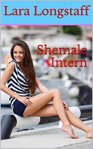 amazon shemales nude - Shemale Intern: (Transgender on Male, First Time) by [Longstaff, Lara