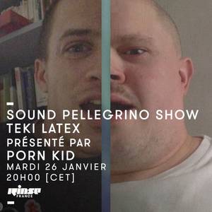 Janvier Porn - Sound Pellegrino Show : Teki Latex prÃ©sentÃ© par Porn Kid - 26 Janvier 2016  by Rinse France | Mixcloud