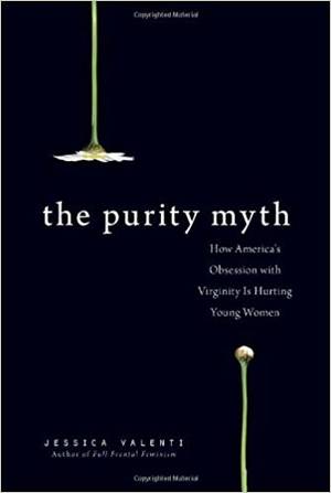 Mythical Amazon Women Porn - Amazon.com: The Purity Myth: How America's Obsession with Virginity Is  Hurting Young Women (9781580053143): Jessica Valenti: Books