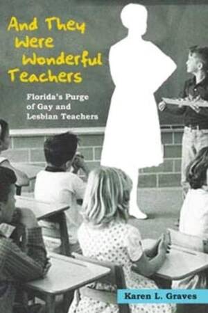 Forced Lesbian Teacher Porn - And They Were Wonderful Teachers: Florida's Purge of Gay and Lesbian  Teachers: Graves, Karen L.: 9780252076398: Amazon.com: Books