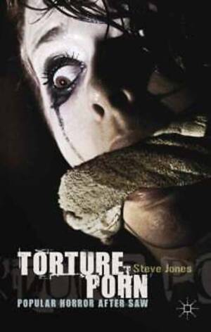 Mutilation Porn Captions - Torture Porn : Popular Horror after Saw by Steve Jones (2013, Hardcover)  for sale online | eBay