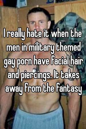 Military Caption Porn - I really hate it when the men in military themed gay porn have facial hair  and piercings. It takes away from the fantasy