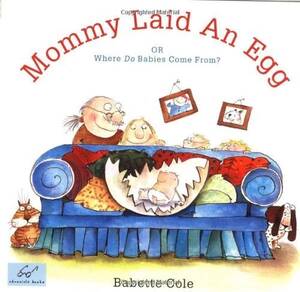 babette cartoon porn - Mommy Laid An Egg: Or, Where Do Babies Come... by Babette Cole