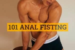 anal fisting procedures - Anal Fisting Guide 101 ðŸ‘ŠDefinition, tips, tutorial and Videos FISTFY.COM
