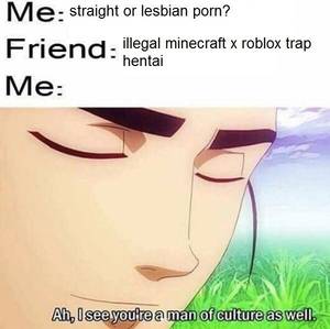 Lesbian Meme - Straight or lesbian porn? Illegal Minecraft x Roblox Trap Hentai | Ah, I  See You're a Man of Culture As Well | Know Your Meme