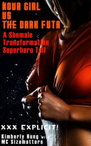 black shemale pornstar list - Nova Girl vs The Dark Futa : A Shemale Transformation Superhero Adventure  by Kimberly Hung | Goodreads