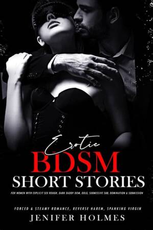 Bdsm Rough Forced Sex - Erotic BDSM Short Stories for Women with Explicit Sex: Rough, Dark Daddy  Dom, DDlg, Submissive Sub, Domination & Submission (Forced & Steamy  Romance, Reverse Harem, Spanking Virgin, Band 1) : Holmes, Jenifer: