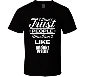 Brooke Wylde Porn - I Don't Trust People Who Don't Like BROOKE WYLDE Funny Porn Star Cool Fan