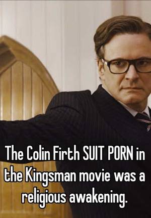 Colin Firth Porn - The Colin Firth SUIT PORN in the Kingsman movie was a religious awakening.
