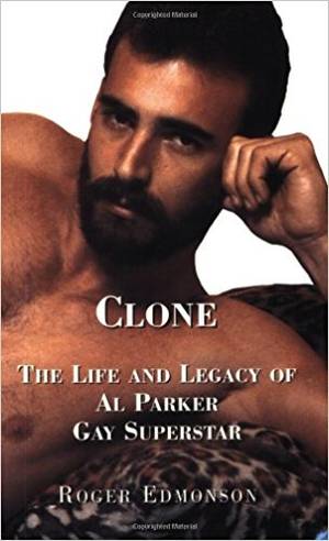 Al Parker Gay Porn Movies - Clone: The Life and Legacy of Al Parker, Gay Superstar: Roger Edmonson,  Drew Okun: 9781555835293: Amazon.com: Books