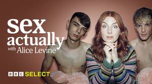 hot wife bbc sex - Watch Sex Actually with Alice Levine on BBC Select in the US and Canada