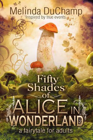 Alice In Wonderland Porn Bdsm - Fifty Shades of Alice in Wonderland by Melinda DuChamp | Goodreads