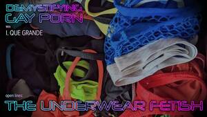 Gay Underwear Porn - Demystifying Gay Porn S3E26: Open Lines: The Underwear Fetish - YouTube