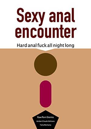 anal sex books - Sexy anal encounter: Hard anal fuck all night long (Raw porn stories Book  2) eBook : Montana, Talia: Amazon.com.au: Books