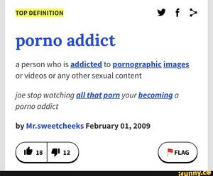 Def Porn - TOP DEFINITION porno addict a person who is addicted to pornographic images  or videos or any