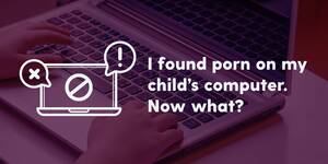 I Found Porn - I Found Porn on My Child's Computer. Now What? | Bark App
