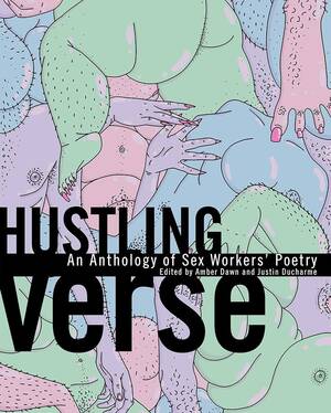 euro fuck drunk sex orgy - Hustling Verse: An Anthology of Sex Workers' Poetry: Dawn, Amber, Ducharme,  Justin: 9781551527819: Amazon.com: Books