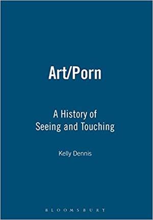 Historical Porn Art - Art/Porn: A History of Seeing and Touching: Kelly Dennis: 9781847880673:  Amazon.com: Books