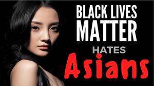 Asian S&m Porn - Black Lives Matter Hates Asians
