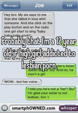 Jr High Lesbian Porn - Probably that I'm a 12 year old jr high girl addicted to lesbian porn.