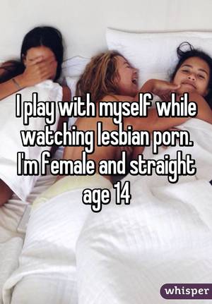 I Am A Lesbian Captions - I play with myself while watching lesbian porn. I'm female and straight age  14