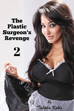 Female Forced Transformation Porn - The Plastic Surgeon's Revenge 2 (Gender Transformation Erotica) eBook :  Kohls, Tabitha: Amazon.co.uk: Kindle Store