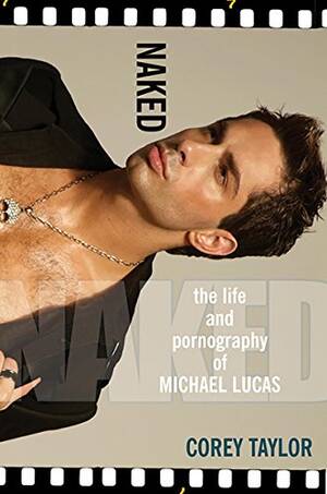 1990s Gay Performer Lucas - Naked: The Life And Pornography Of Michael Lucas eBook : Taylor, Corey:  Amazon.in: Kindle Store