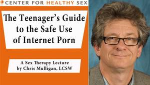 Internet Sex Porn - Teenager's Guide to Safe Use of Internet Porn -- Chris Mulligan lecture at  Center for Healthy Sex - YouTube