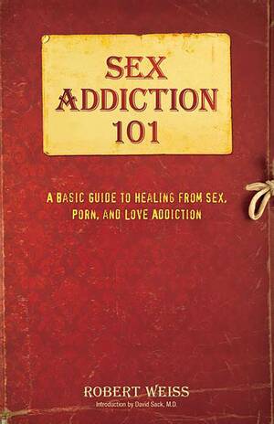 Addict Sex Sites - Sex Addiction 101 | Book by Robert Weiss | Official Publisher Page | Simon  & Schuster