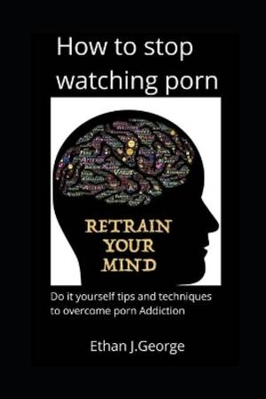 21th Century Porn - how to stop watching porn | Ethan J Book | In-Stock - Buy Now | at Mighty  Ape Australia