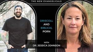 Biblical Porn - Mark Driscoll and Biblical Porn w/ Dr. Jessica Johnson | The New  Evangelicals - YouTube