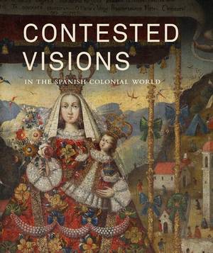colonial latin american nudes - Contested Visions in the Spanish Colonial World - Katzew, Ilona - Yale  University Press