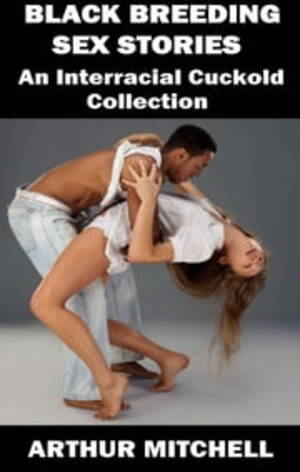 interracial cuckold sex captions - Black Breeding Sex Stories: An Interracial Cuckold Collection eBook by  Arthur Mitchell - EPUB Book | Rakuten Kobo India