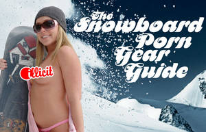 guide - The Snowboard Porn Gear Guide (Probably NSFW)