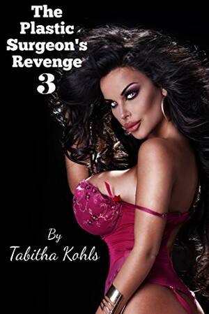 Female Forced Transformation Porn - The Plastic Surgeon's Revenge 3 (Gender Transformation Erotica) eBook :  Kohls, Tabitha: Amazon.co.uk: Kindle Store