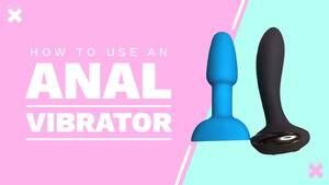 anal dildo diagram - How To Use An Anal Vibrator: SECRETS from a Sex Toy Tester!