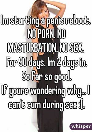 Masturbation No Porn - Im starting a penis reboot. NO PORN. NO MASTURBATION. NO SEX. For 90 days.