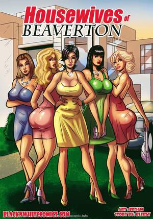horny housewives cartoons - Housewives of Beaverton- BNW - Porn Cartoon Comics