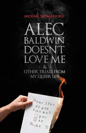 Alec Baldwin Gay Porn - Alec Baldwin Doesn't Love Me Anymore... by Michael Thomas Ford